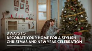 8 Ways To Decorate Your Home For A Stylish Christmas and New Year Celebration