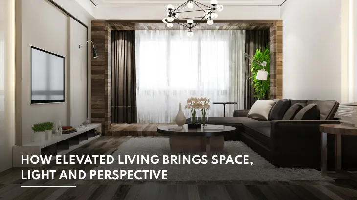 How Elevated Living Brings Space, Light and Perspective